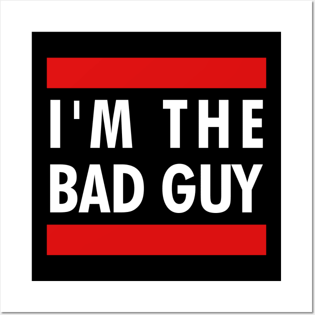 I'm the bad guy Wall Art by NotoriousMedia